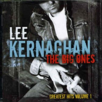 Kernaghan ,Lee - The Big Ones : Greatest Hits Vol 1